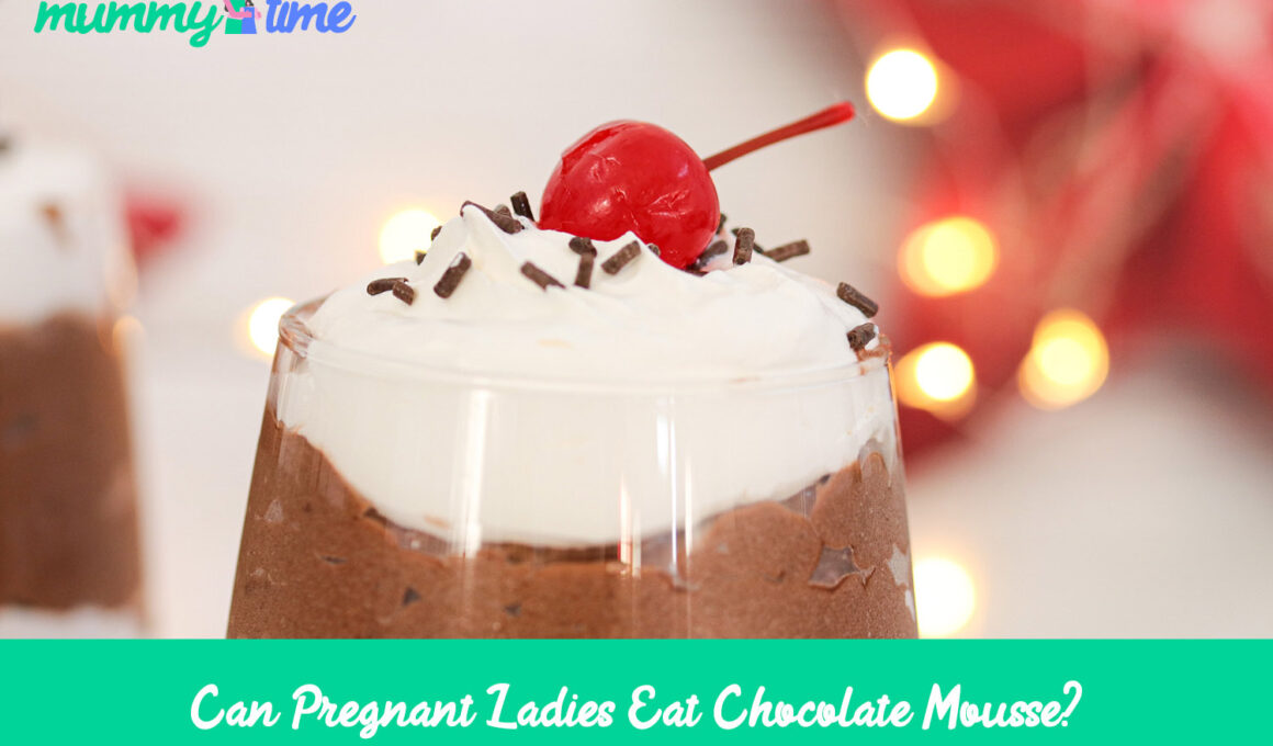 Can Pregnant Ladies Eat Chocolate Mousse?