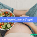 Can Pregnant Ladies Eat Truffles?