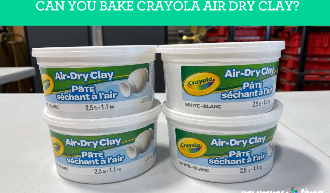 Can You Bake Crayola Air Dry Clay?